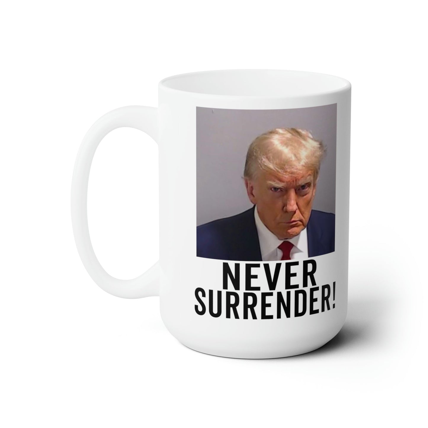 Trump Never Surrender Georgia Trump Mugshot Picture Mug Ceramic Mug 15oz